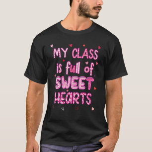 My Class Is Full Of Sweethearts Cute Quote for Tea T-Shirt