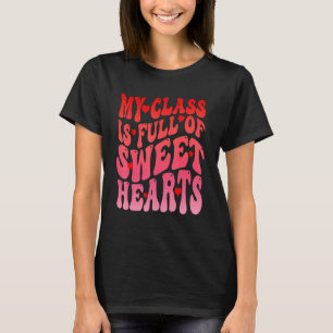 My Class Is Full Of Sweethearts Groovy Retro Valen T-Shirt