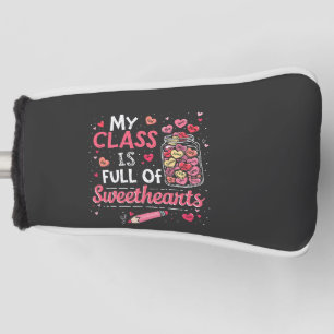 My Class Is Full of Sweethearts Teacher Valentine  Golf Head Cover