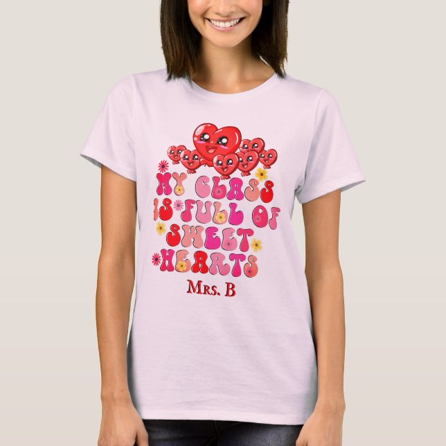 My Class is Full of Sweethearts Teacher Valentines T-Shirt (Front)