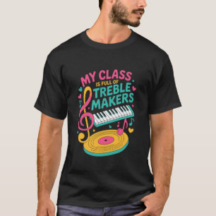 My Class is Full of Treble Makers, Music Teacher T-Shirt