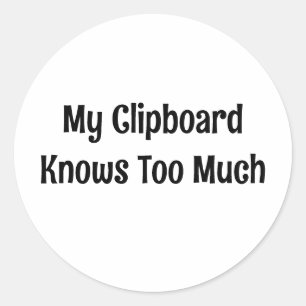 My Clipboard Knows Too Much Classic Round Sticker