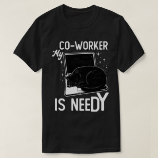 My Co-Worker Is Needy Funny Cat Laptop Office Humo T-Shirt