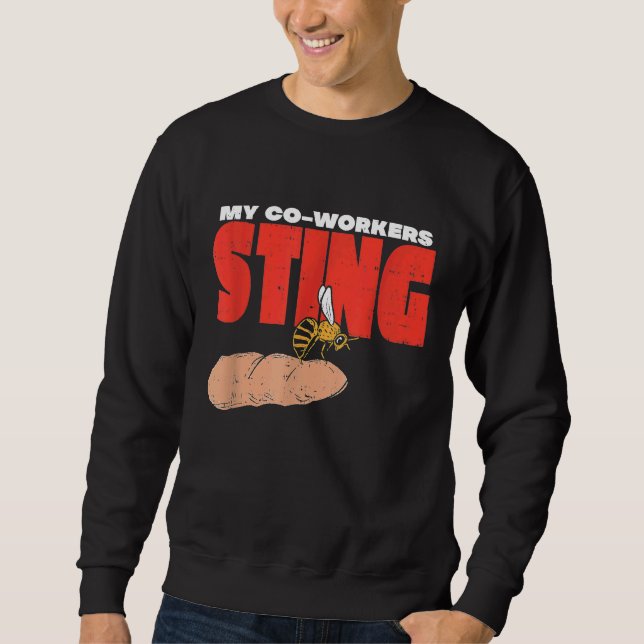 My Co Workers Sting I Beekeeper Honeybee Farmer Be Sweatshirt (Front)
