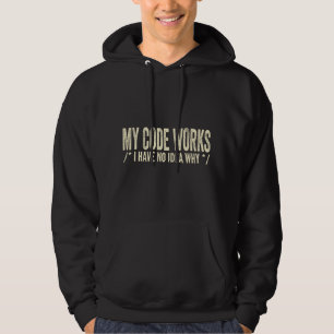 My Code Works I Have No Idea Why - Developer Hoodie