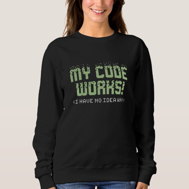 My Code Works Sweatshirt (Front)