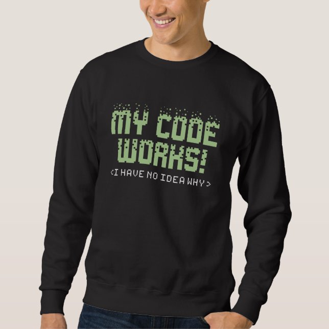 My Code Works Sweatshirt (Front)