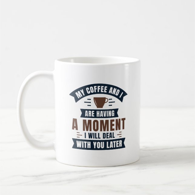 My Coffee And I Are Having A Moment Coffee Mug (Left)