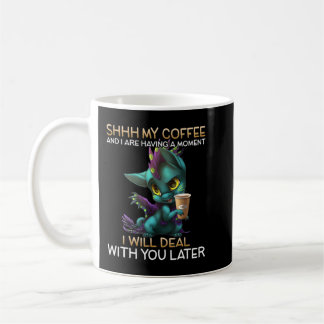 My Coffee And I Are Having A Moment Dragon Drinkin Coffee Mug