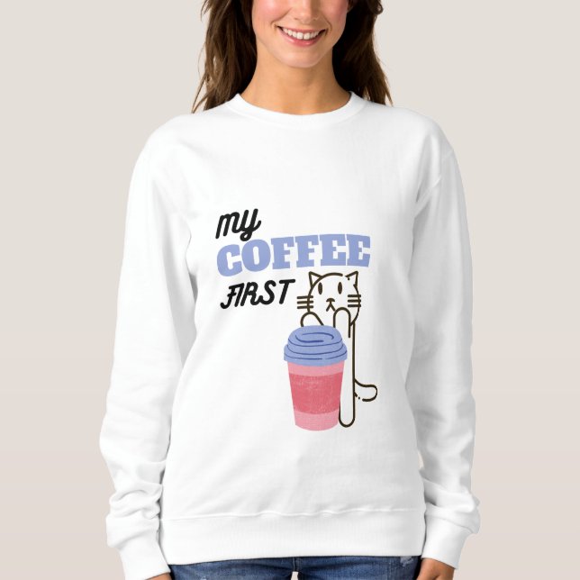 My Coffee First   Sweatshirt (Front)