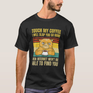 My Coffee Ill Slap You So Hard Cat Coffee Caffeine T-Shirt