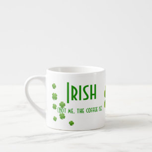 My Coffee is Irish Espresso Cup