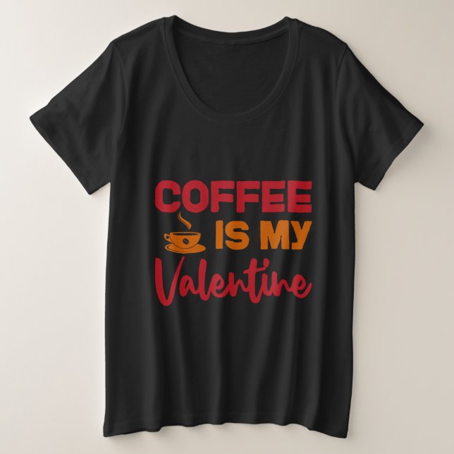 My coffee is my valenines plus size T-Shirt (Design Front)