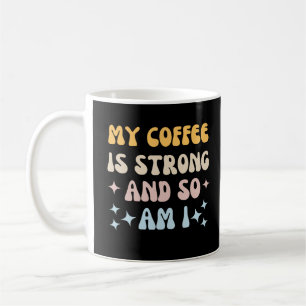 My coffee is strong and so am I Mug