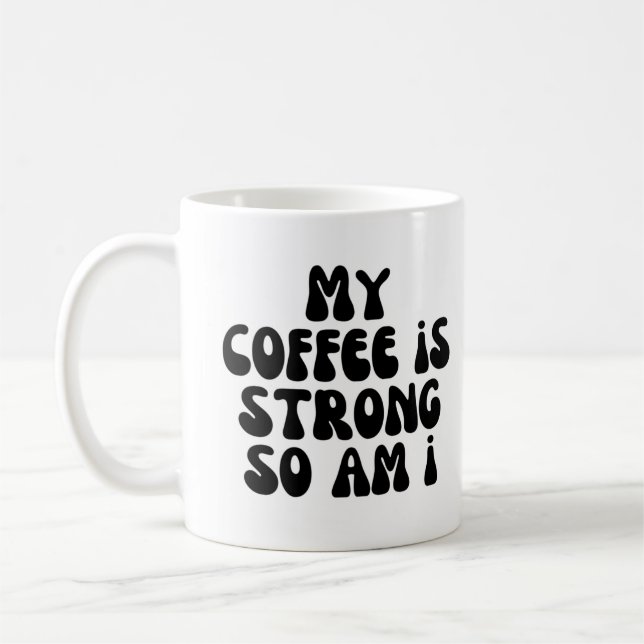 My coffee is strong so am i mug (Left)