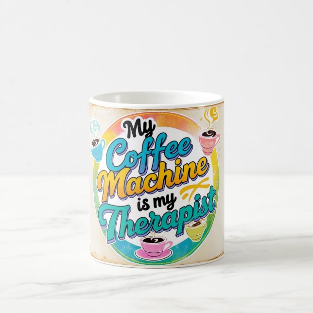 My coffee machine is my therapist mug (Center)