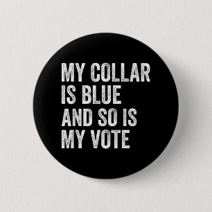 My Collar Is Blue And So Is My Vote Democrat Voter 6 Cm Round Badge