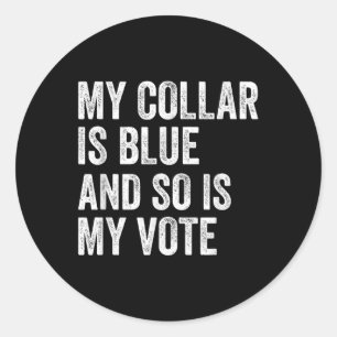 My Collar Is Blue And So Is My Vote Democrat Voter Classic Round Sticker