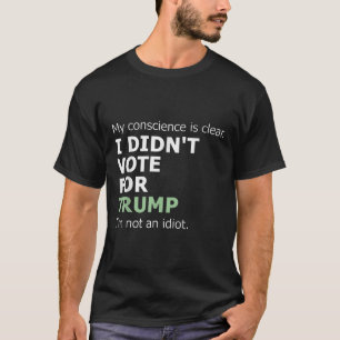 My Conscience Is Clear I Didnt Vote For Trump  T-Shirt