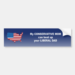 My conservative mum can beat up your liberal dad bumper sticker