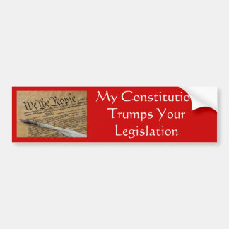 My Constitution Trumps Your Legislation Bumper Sticker