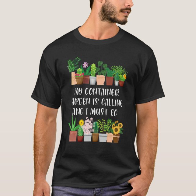 My Container Garden Is Calling  Container Gardener T-Shirt (Front)