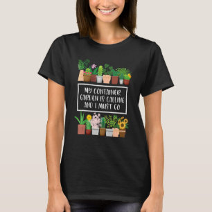My Container Garden Is Calling  Container Gardener T-Shirt