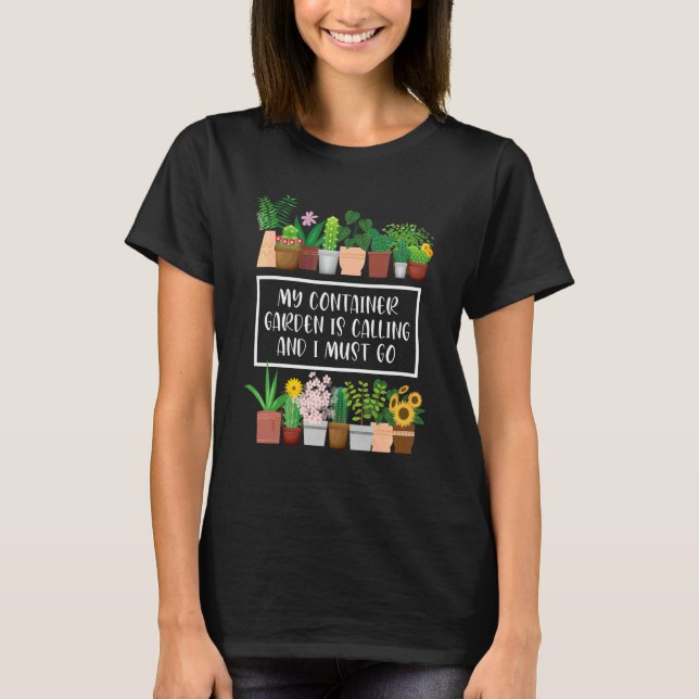 My Container Garden Is Calling  Container Gardener T-Shirt (Front)