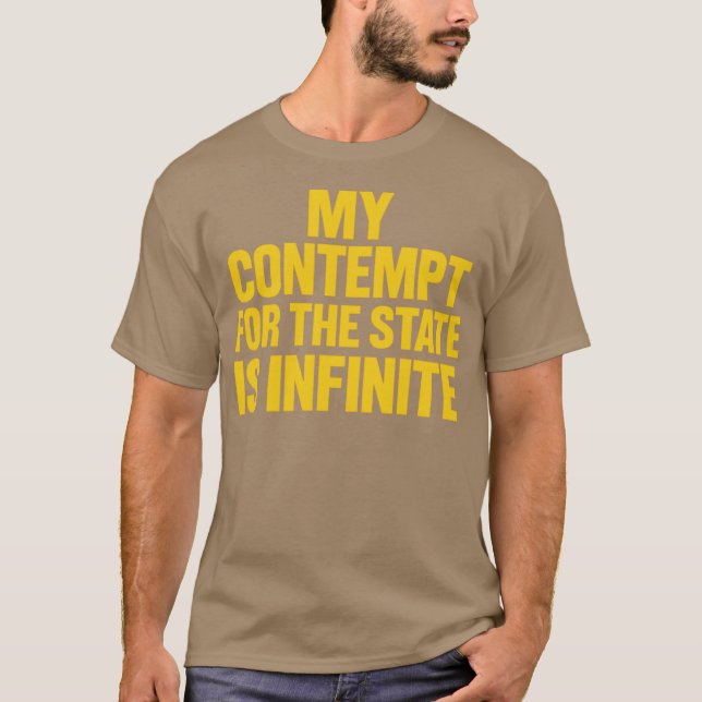 MY CONTEMPT FOR THE STATE IS INFINITE T-Shirt (Front)