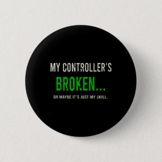 My Controller's Broken  6 Cm Round Badge