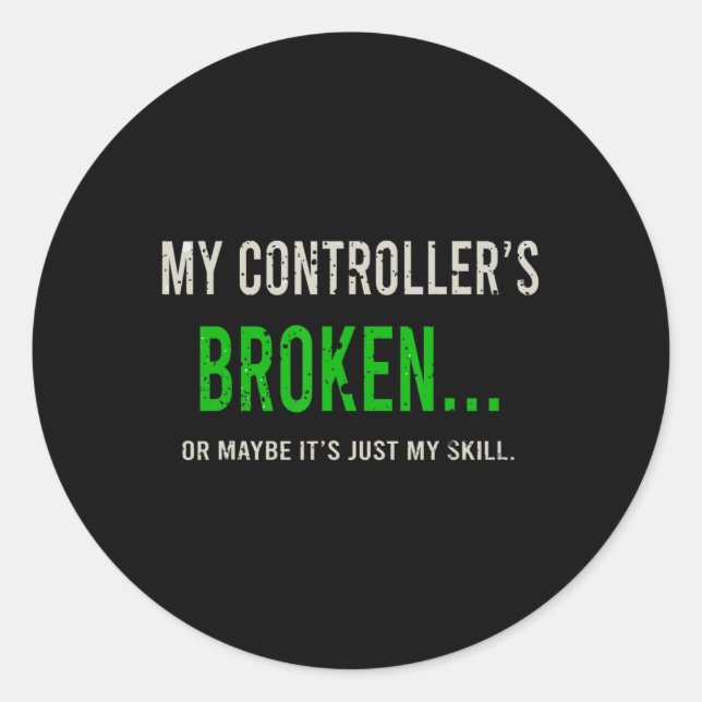 My Controller's Broken  Classic Round Sticker (Front)
