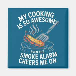 My Cooking Is So Awesome Even The Smoke Alarm Chee Magnet
