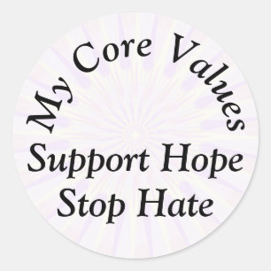 My Core Values - Support Hope Stop Hate Classic Round Sticker