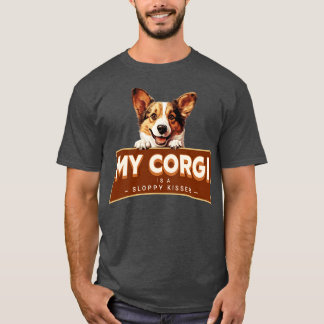 My Corgi is a Sloppy Kisser T-Shirt
