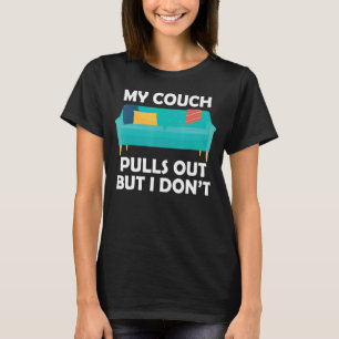 My Couch Pulls Out But I Don't T Funny Bachelor Pa T-Shirt