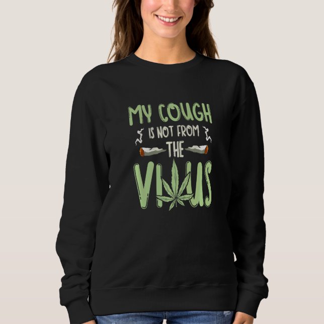 My Cough Is Not From The Virus Weed Sweatshirt (Front)