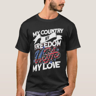 My Country My Freedom My Love 4th Of July America T-Shirt