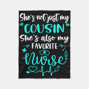 My Cousin Is A Nurse - Proud Medical Nurse Family  Fleece Blanket
