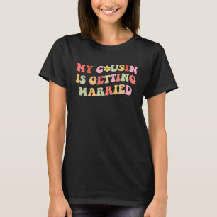 My Cousin Is Getting Married Groovy Meme T-Shirt