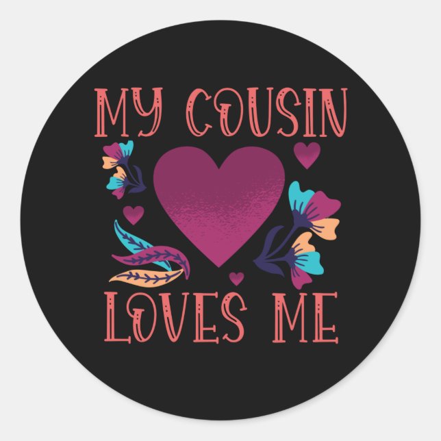 My Cousin Loves Me Gift Cousin's Gift to Cousin Classic Round Sticker (Front)
