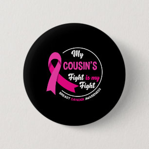 My Cousin's Fight Is My Fight Cousin Breast Cancer 6 Cm Round Badge