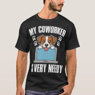 My Coworker Is Very Needy Dog Working From Home T-Shirt