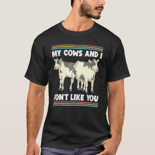 My Cows And I Dont Like You  Farm Animal Farmer Co T-Shirt