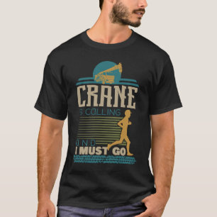 My Crane Is Calling And I Must Go T-Shirt