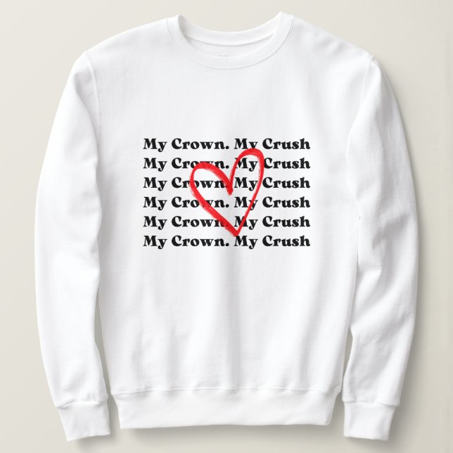 "My Crown My Crush" Valentine's Day Sweatshirt (Design Front)