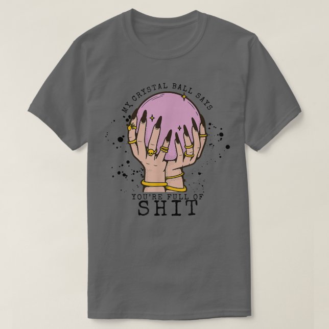 My Crystal Ball Says Youre Stupid Witch Vibes Hall T-Shirt (Design Front)