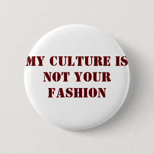 My Culture Is Not Your Fashion Button