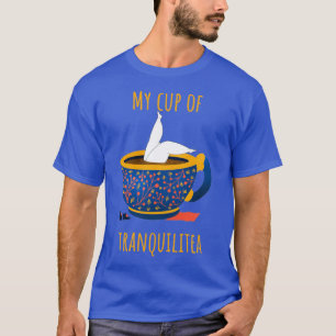 My cup of tranquilitea Funny Tea Lover Motivationa T-Shirt