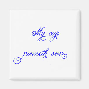 My Cup Runneth Over magnet