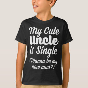 My Cute Uncle Is Single W Be My New Aunt Family Qu T-Shirt